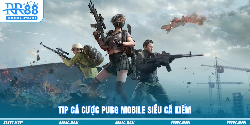 Tip cá cược PUBG Mobile siêu cá kiếm